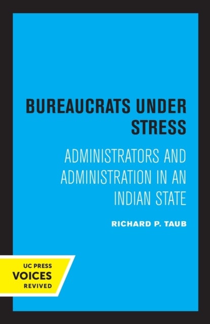 Bureaucrats under Stress - Administrators and Administration in an Indian State