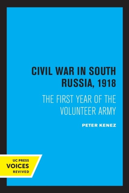 Civil War in South Russia, 1918 - The First Year of the Volunteer Army