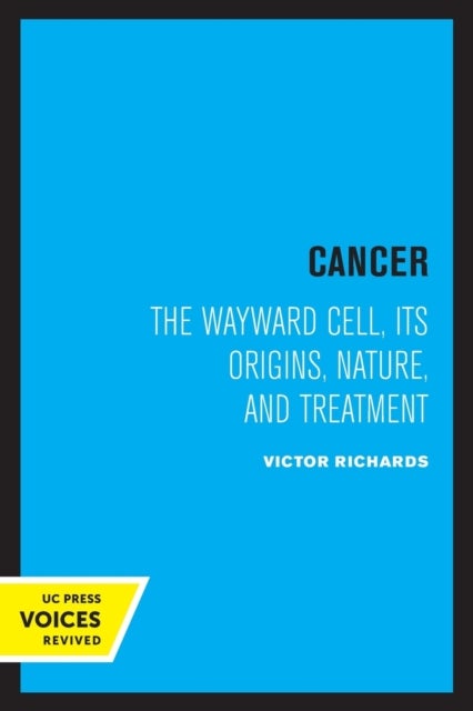 Cancer - The Wayward Cell, Its Origins, Nature, and Treatment