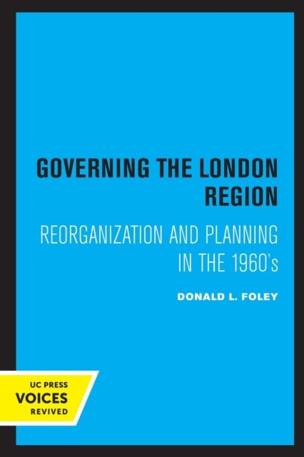 Governing the London Region - Reorganization and Planning in the 1960's