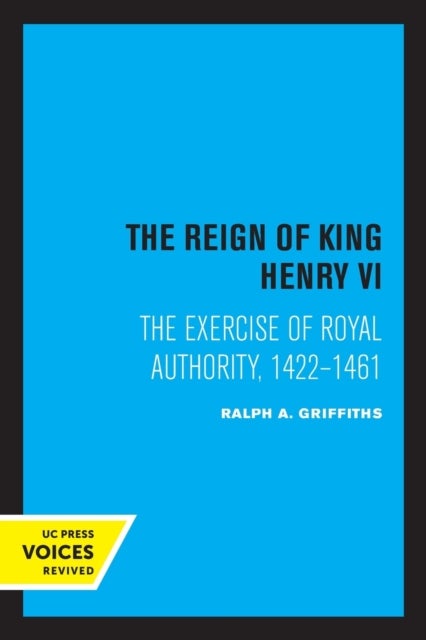 The Reign of King Henry VI - The Exercise of Royal Authority, 1422–1461