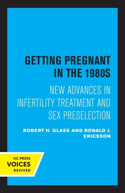 Getting Pregnant in the 1980s - New Advances in Infertility Treatment and Sex Preselection