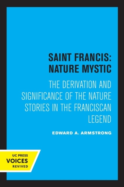 Saint Francis: Nature Mystic - The Derivation and Significance of the Nature Stories in the Franciscan Legend