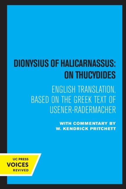 Dionysius of Halicarnassus: On Thucydides - Based on the Greek Text of Usener-Radermacher