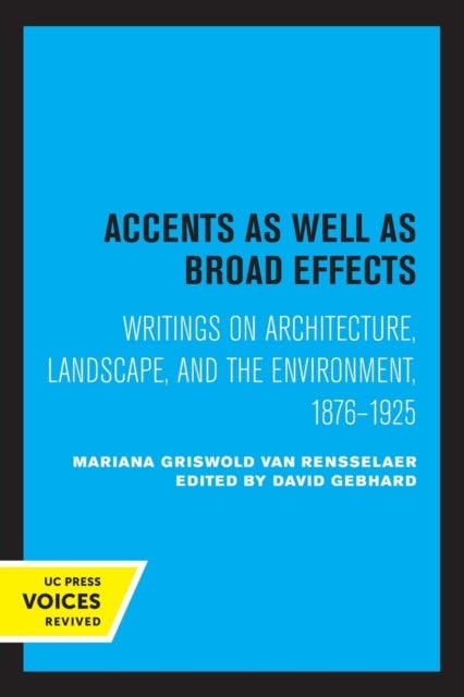 Accents as Well as Broad Effects - Writings on Architecture, Landscape, and the Environment, 1876–1925