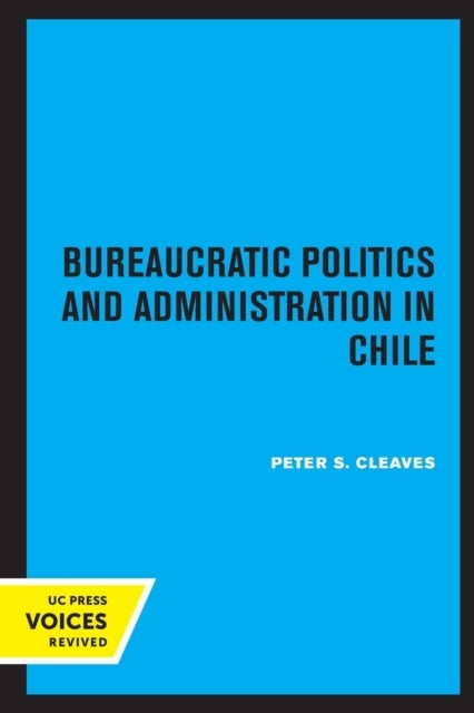 Bureaucratic Politics and Administration in Chile