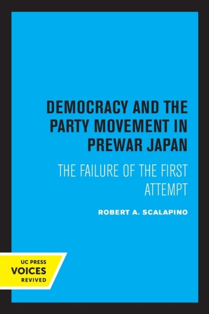Democracy and the Party Movement in Prewar Japan - The Failure of the First Attempt