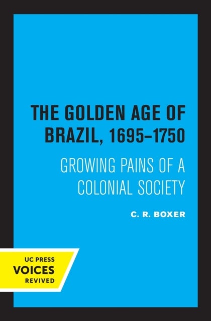 The Golden Age of Brazil 1695-1750 - Growing Pains of a Colonial Society