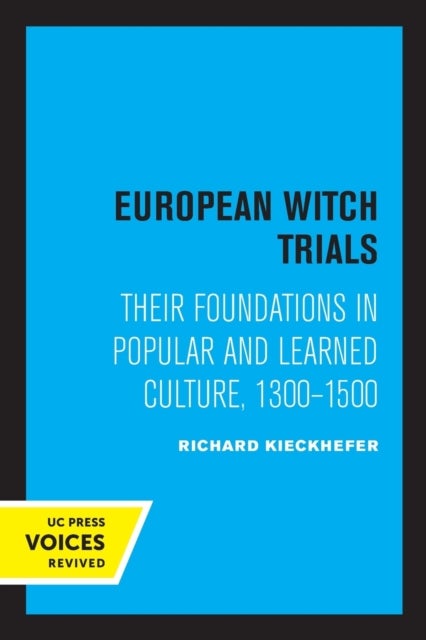 European Witch Trials - Their Foundations in Popular and Learned Culture, 1300-1500