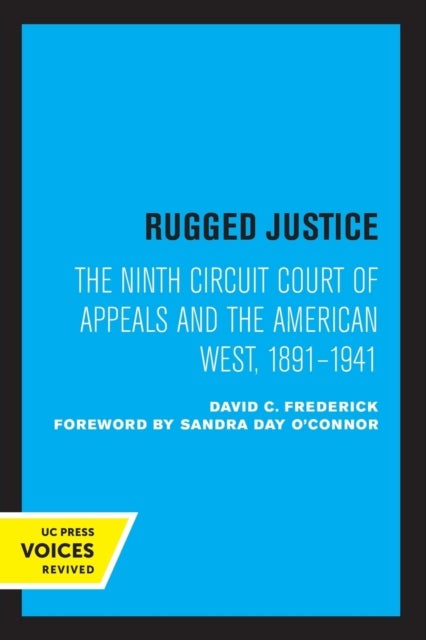 Rugged Justice - The Ninth Circuit Court of Appeals and the American West, 1891-1941