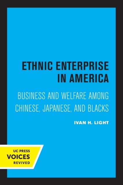 Ethnic Enterprise in America - Business and Welfare among Chinese, Japanese, and Blacks