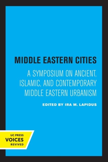 Middle Eastern Cities - A Symposium on Ancient, Islamic, and Contemporary Middle Eastern Urbanism