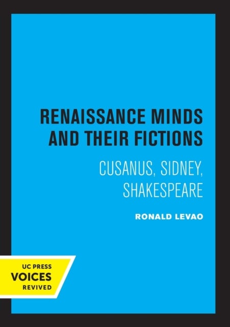 Renaissance Minds and Their Fictions - Cusanus, Sidney, Shakespeare