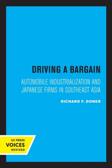 Driving a Bargain - Automobile Industrialization and Japanese Firms in Southeast Asia
