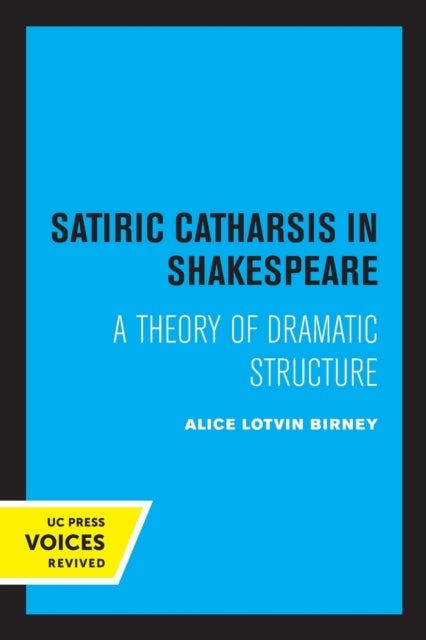 Satiric Catharsis in Shakespeare - A Theory of Dramatic Structure