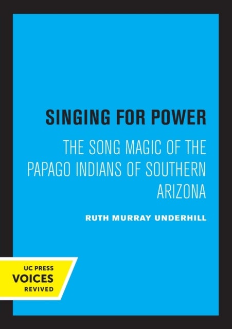 Singing for Power - The Song Magic of the Papago Indians of Southern Arizona