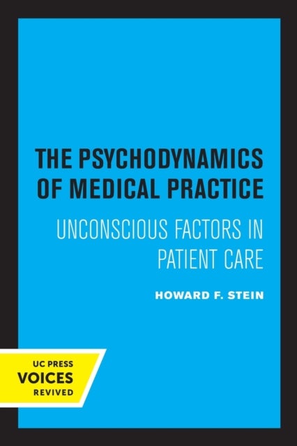 The Psychodynamics of Medical Practice - Unconscious Factors in Patient Care