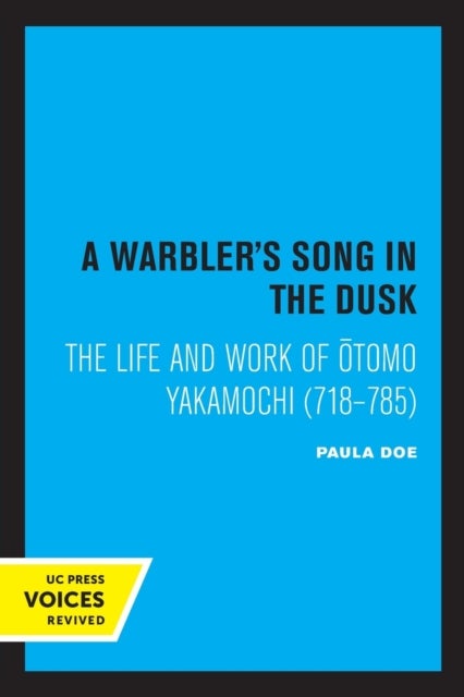 A Warbler's Song in the Dusk - The Life and Work of Otomo Yakamochi (718-785)