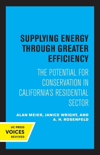 Supplying Energy through Greater Efficiency - The Potential for Conservation in California's Residential Sector