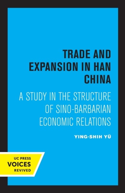 Trade and Expansion in Han China - A Study in the Structure of Sino-Barbarian Economic Relations