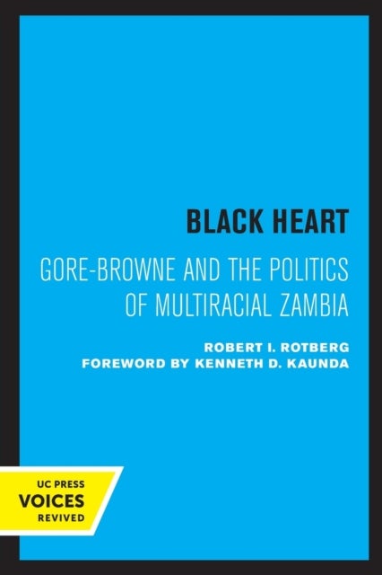 Black Heart - Gore-Browne and the Politics of Multiracial Zambia