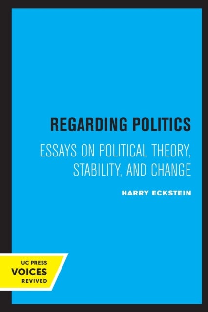 Regarding Politics - Essays on Political Theory, Stability, and Change