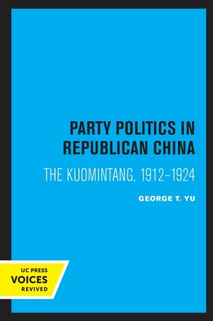 Party Politics in Republican China - The Kuomintang, 1912-1924