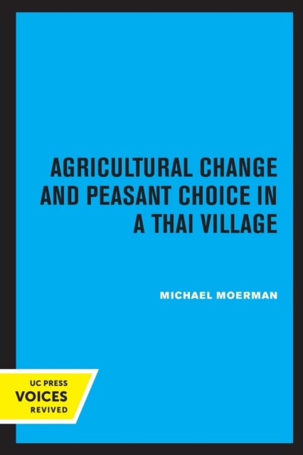 Agricultural Change and Peasant Choice in a Thai Village