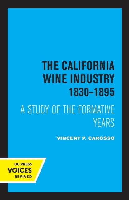 The California Wine Industry 1830¿1895 - A Study of the Formative Years