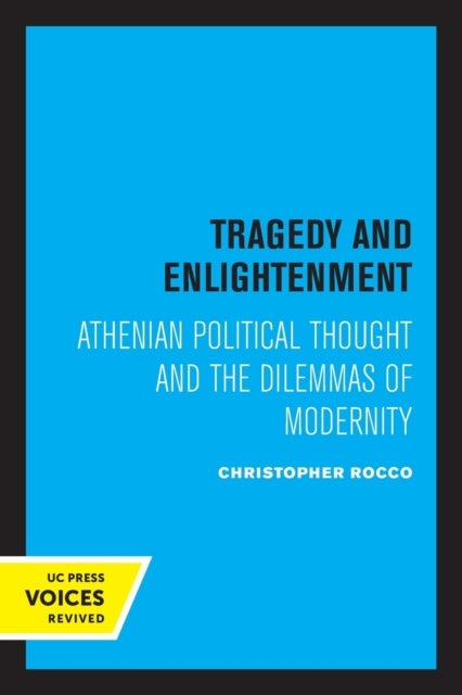 Tragedy and Enlightenment - Athenian Political Thought and the Dilemmas of Modernity