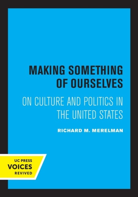 Making Something of Ourselves - On Culture and Politics in the United States