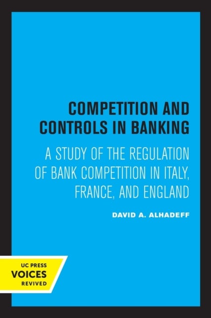 Competition and Controls in Banking - A Study of the Regulation of Bank Competition in Italy, France, and England