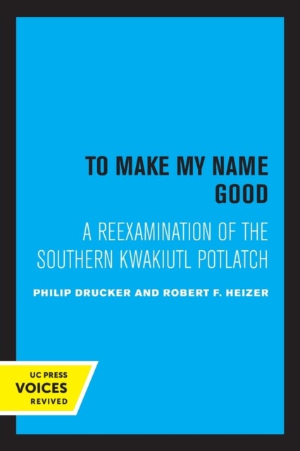 To Make my Name Good - A Reexamination of the Southern Kwakiutl Potlatch