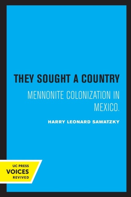 They Sought a Country - Mennonite Colonization in Mexico