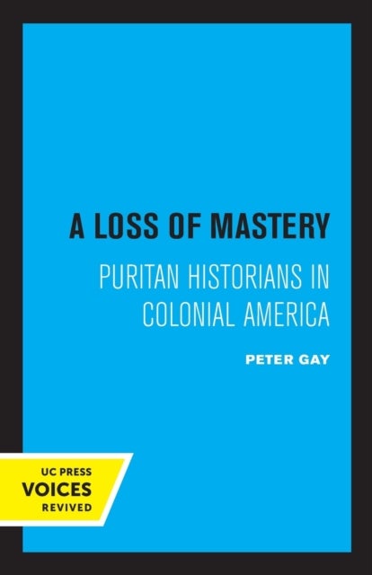 A Loss of Mastery - Puritan Historians in Colonial America