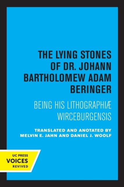 The Lying Stones of Dr. Johann Bartholomew Adam Beringer - Being his Lithographiae Wireceburgensis