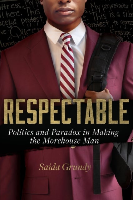 Respectable - Politics and Paradox in Making the Morehouse Man