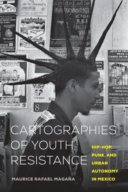 Cartographies of Youth Resistance - Hip-Hop, Punk, and Urban Autonomy in Mexico