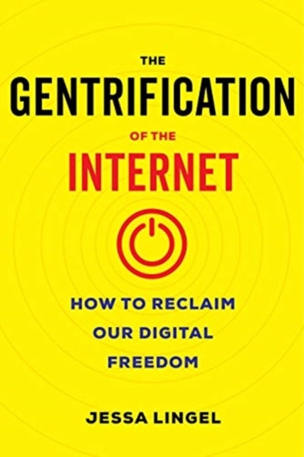 The Gentrification of the Internet - How to Reclaim Our Digital Freedom