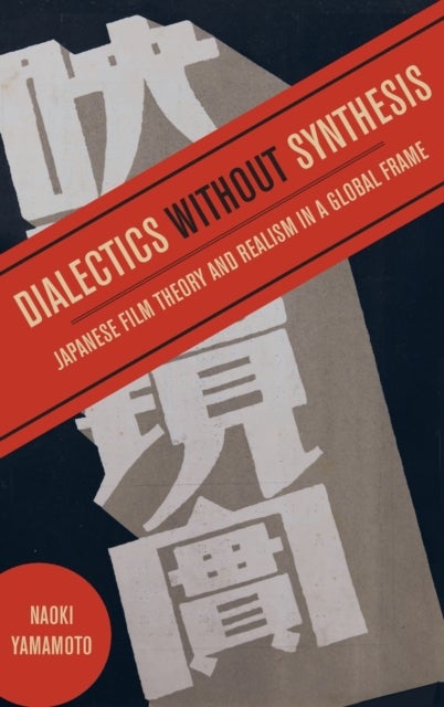 Dialectics without Synthesis - Japanese Film Theory and Realism in a Global Frame