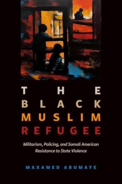 Black Muslim Refugee - Militarism, Policing, and Somali American Resistance to State Violence