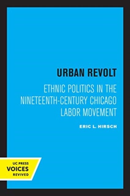 Urban Revolt - Ethnic Politics in the Nineteenth-Century Chicago Labor Movement