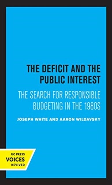 The Deficit and the Public Interest - The Search for Responsible Budgeting in the 1980s