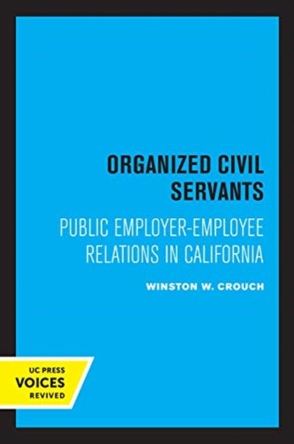 Organized Civil Servants - Public Employer-Employee Relations in California