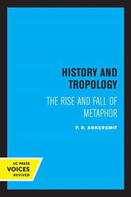 History and Tropology - The Rise and Fall of Metaphor