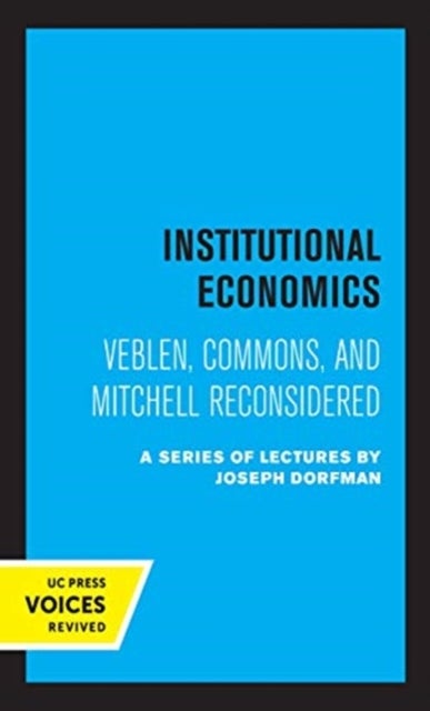 Institutional Economics - Veblen, Commons, and Mitchell Reconsidered