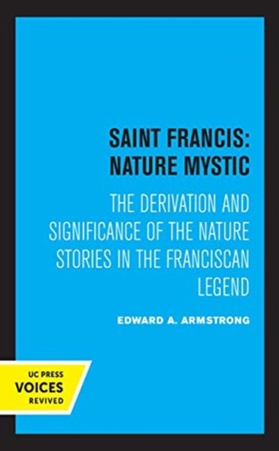 Saint Francis: Nature Mystic - The Derivation and Significance of the Nature Stories in the Franciscan Legend