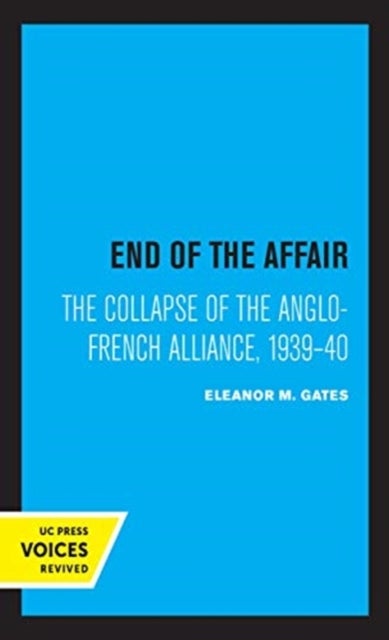 End of the Affair - The Collapse of the Anglo-French Alliance, 1939 - 40