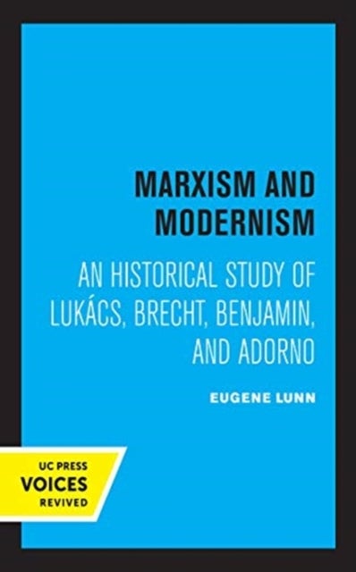 Marxism and Modernism - An Historical Study of Lukacs, Brecht, Benjamin, and Adorno