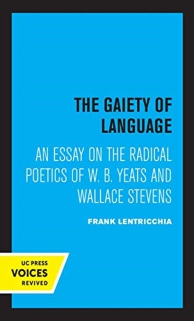 The Gaiety of Language - An Essay on the Radical Poetics of W. B. Yeats and Wallace Stevens